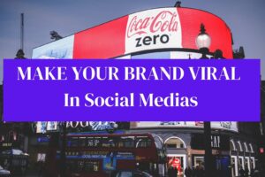 How To Make A Viral Social Media Brand , If You Are A Small Or Medium Business?