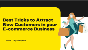 Best Tricks to Attract New Customers in your E-commerce Business